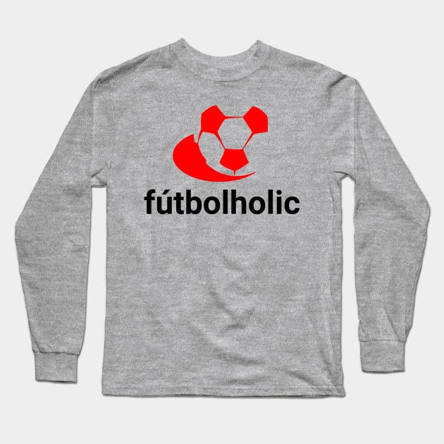 futbolholic Long Sleeve T-Shirt by MessageOnApparel